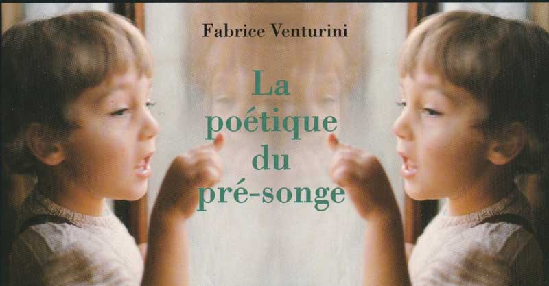 Fabrice Venturini La Poetique du Pre Songe