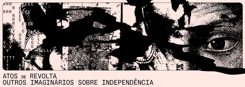 Vem aí Atos de revolta: outros imaginários sobre independência, a nova exposição do Museu de Arte Moderna do Rio de Janeiro.