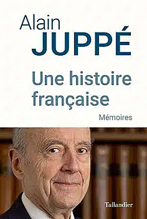 Alain Juppé Une histoire française - Mémoires